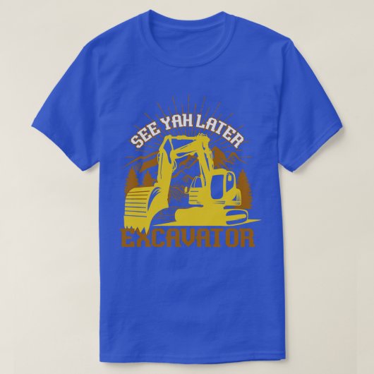 Yah Later掘削機ショベルを参照 Tシャツ (デザイン正面)
