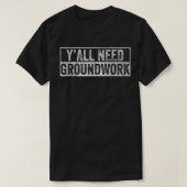 Y'all おもしろい Need Groundworkヴィンテージ Tシャツ (デザイン正面)