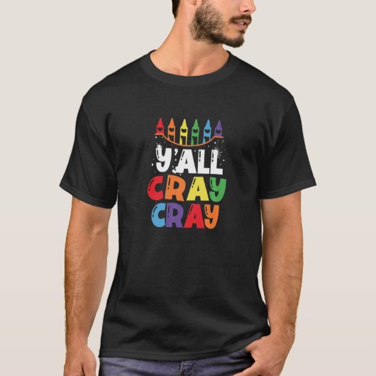 Y'all Cray Cray Crayonカラーアーティストカラーリング教え Tシャツ (正面)