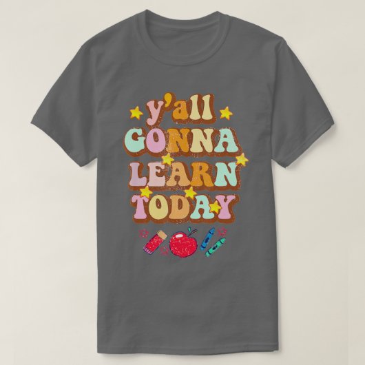 Yall Gonna Learn Today Funny Teacher Quote Back To Tシャツ (デザイン正面)