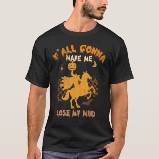 Y'all Gonna Make Me Lose My Mind Witch Riding Hors Tシャツ (正面)