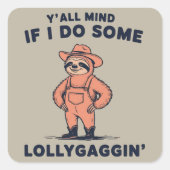 Ya'll Mind If I Do Some Lollygaggin Funny Sloth スクエアシール (正面)