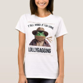 Y'all Mind If I Do Some Lollygagging Tシャツ (正面)