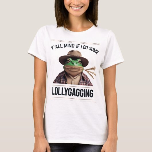 Y'all Mind If I Do Some Lollygagging Tシャツ (正面)