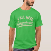 Y'all Need Groundwork (2) Tシャツ (正面)