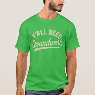 Y'all Need Groundwork (2) Tシャツ