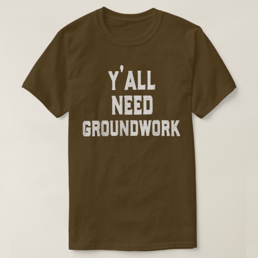 y'all need groundwork  tシャツ (デザイン正面)