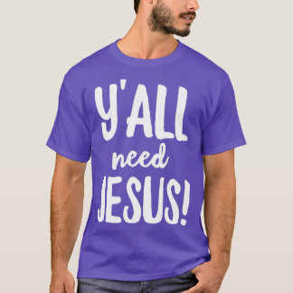Yall Need Jesus Funny Religious Tシャツ