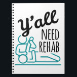 Y'all Need Rehab Funny Physical Therapy Therapist ノートブック<br><div class="desc">This funny physical therapist design is perfect for men or women with a physical therapy,  PT,  physiotherapy or occupational therapy job. It is ideal for a physiotherapist or occupational therapist. Grab one for a physical therapy assistant or PTA.</div>