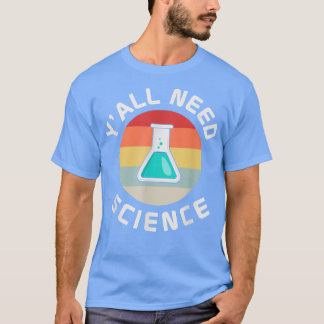Yall Need Science先生化学生物学Physics Tシャツ