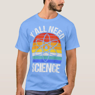 Y'all Need Science おもしろい Chemistry Biology Physics Tシャツ