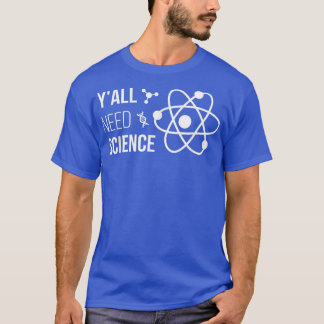 Y'all Need Science おもしろい Chemistry Biology Physics Tシャツ