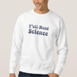 Y'all Need Science おもしろい Scientist Science先生 スウェットシャツ<br><div class="desc">科学おもしろいデザインは、すべての科学者に最適である。科学クラスのすべての科学先生に最適で素晴らし、科学を持つ全員に最適専攻の。科学先生読デザイン：科学が必要。Y'all Need Science おもしろい Scientist Science先生はScience Scientists Punsによって設計さおもしろいれている。</div>