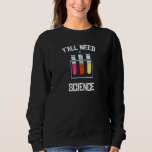 Y'all need science おもしろい T-shirts Nerdy スウェットシャツ<br><div class="desc">Y'all need science おもしろい T-shirts Nerdy</div>