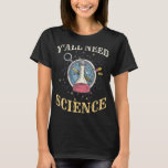 Y'all Need Science Biology Physics 教え Chemistry （科 Tシャツ<br><div class="desc">Y'all Need Science Biology Physics Chemistry先生</div>