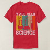 Y'all Need Science Chemistry Biology Physics Teach Tシャツ (デザイン正面)