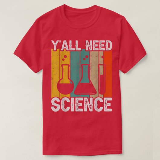 Y'all Need Science Chemistry Biology Physics Teach Tシャツ (デザイン正面)
