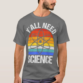 Y'all Need Science Funny Chemistry Biology Physics Tシャツ