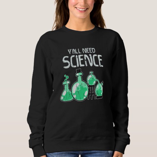 Ya'll need science science スウェットシャツ (正面)