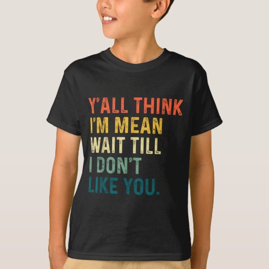 Y'all Think I'm Mean Wait Till I Don't Like You Vi Tシャツ (正面)