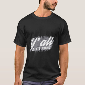 Y'All'Ain'Not Right Southern おもしろい Systems Gift De Tシャツ