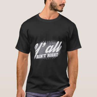 Y'All'Ain'Not Right Southern おもしろい Systems Gift De Tシャツ