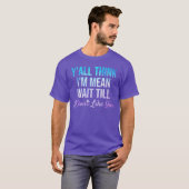 Yallhink Im Mean Waitill I Dont Like You Funny Say Tシャツ (正面フル)
