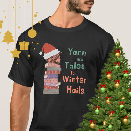 Yarn and Tales for Winter Hails Christmas  Tシャツ