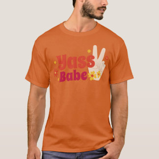 Yass babe quote friends tシャツ
