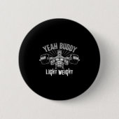 Yeah Buddy Light Weight Bodybuilding Gym Funny Wei 缶バッジ (正面)