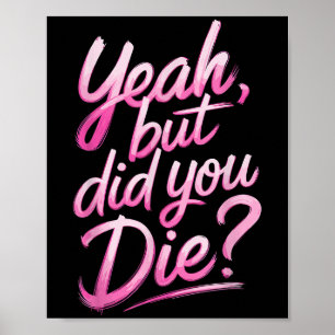 Yeah But Did You Die_ ジム フィットネスモチベーション ポスター