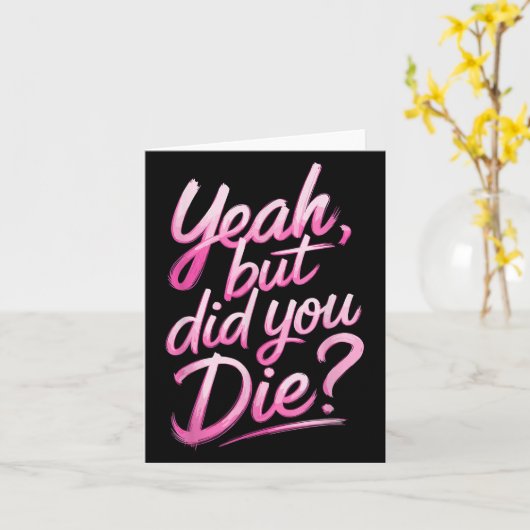 Yeah But Did You Die_ Gym Fitness Motivation  カード (黄色い花)