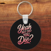 Yeah But Did You Die_ Gym Fitness Motivation  キーホルダー (正面)