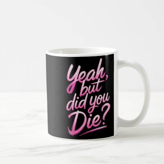 Yeah But Did You Die_ Gym Fitness Motivation コーヒーマグカップ (右)