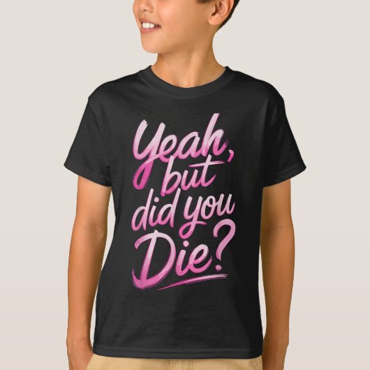 Yeah But Did You Die_ Gym Fitness Motivation  Tシャツ (正面)