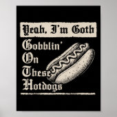 Yeah I'm Goth Gobblin' On These Hot Dogs ポスター (正面)