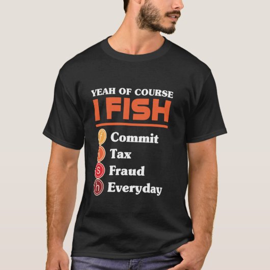 Yeah Of Course I Fish Commit Tax Fraud Everyday Ac Tシャツ (正面)