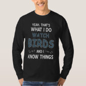Yeah That's What I Do Watch Birds & I Know Things  Tシャツ (正面)