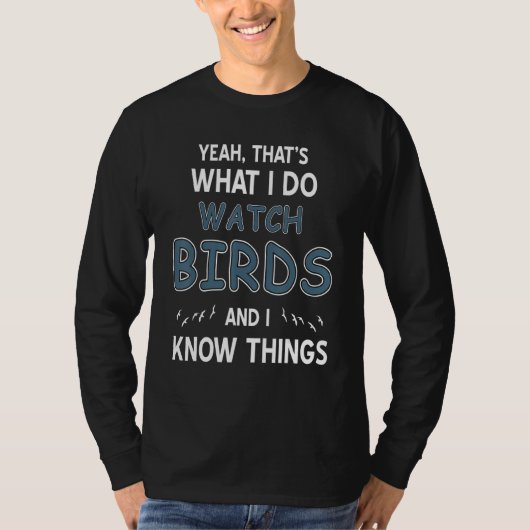 Yeah That's What I Do Watch Birds & I Know Things  Tシャツ (正面)