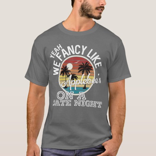 Yeah We Fancy Like Applebees On A Date Night Count Tシャツ (正面)