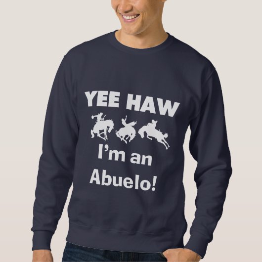 Yee Haw I'm an Abuelo T-shirts and Gift スウェットシャツ (正面)
