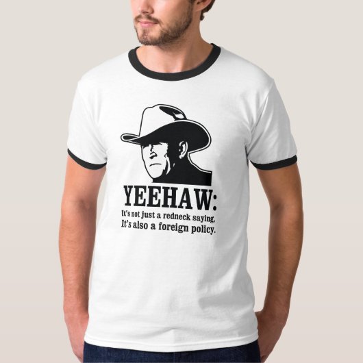 Yeehaw: レッドネックの外交政策 tシャツ (正面)