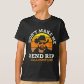 Yellowstone Don't Make Me Send Rip  Tシャツ (正面)