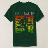 Yep I Talk to Bonsai Trees 1 Tシャツ (デザイン正面)