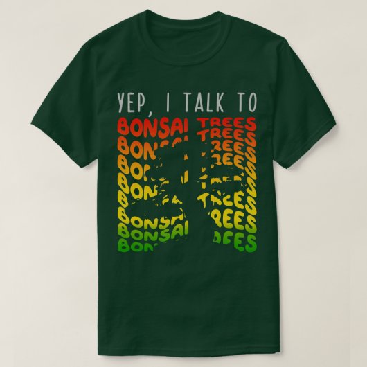 Yep I Talk to Bonsai Trees 1 Tシャツ (デザイン正面)