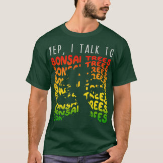 Yep I Talk to Bonsai Trees 1 Tシャツ