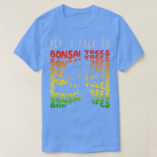 Yep I Talk to Bonsai Trees 1 Tシャツ (デザイン正面)