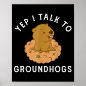 Yep I Talk To Groundhogs - Funny Groundhog Day Woo ポスター (正面)