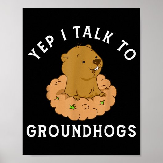 Yep I Talk To Groundhogs - Funny Groundhog Day Woo ポスター (正面)