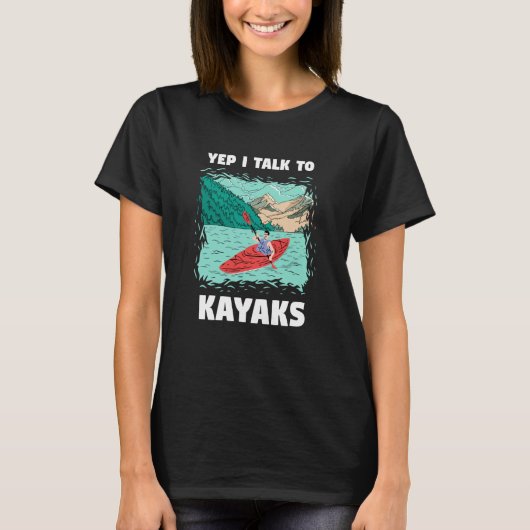 Yep I Talk to Kayaks Whitewater Kayaking Tシャツ (正面)